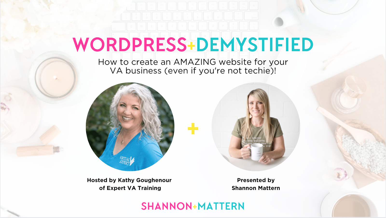 WordPress + Demystified: How to create an amazing website for your VA business (even if you're not techie)! With Kathy Goughenour of Expert VA Training and Shannon Mattern
