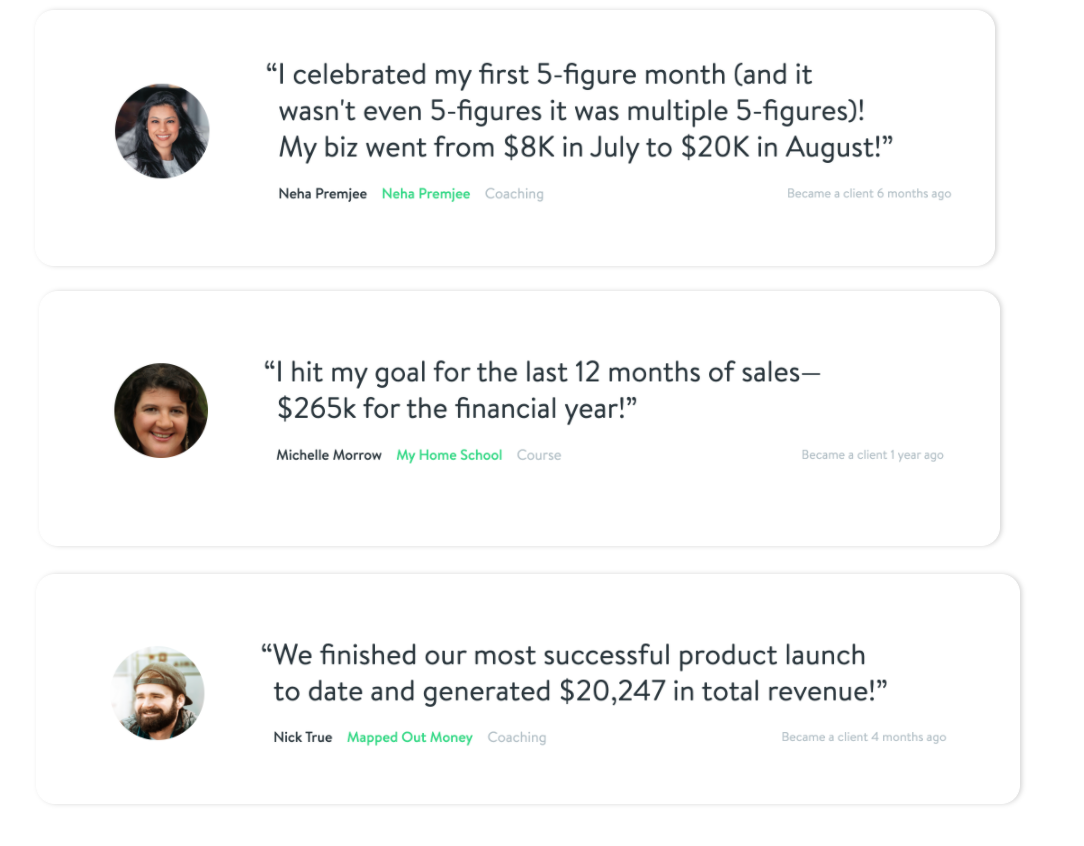 Testimonials from customers: "I celebrated my first 5-figure month (and it wasn't even 5-figures it was multiple 5-figures)! My biz went from $8K in July to $20K in August!"
